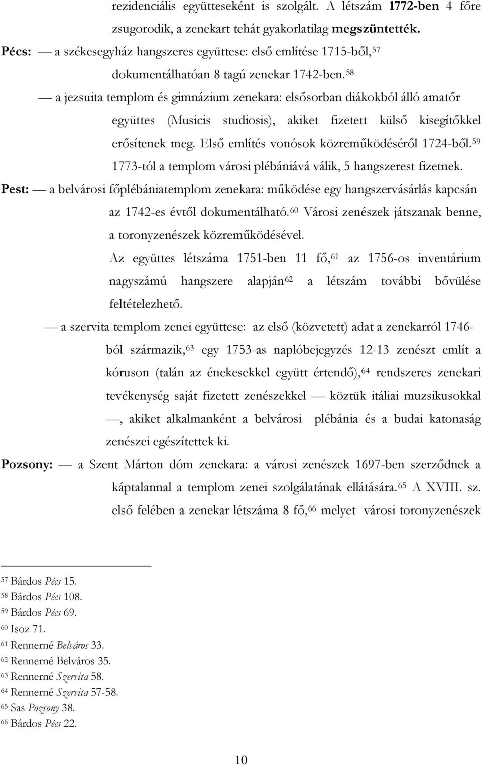 58 a jezsuita templom és gimnázium zenekara: elsősorban diákokból álló amatőr együttes (Musicis studiosis), akiket fizetett külső kisegítőkkel erősítenek meg.