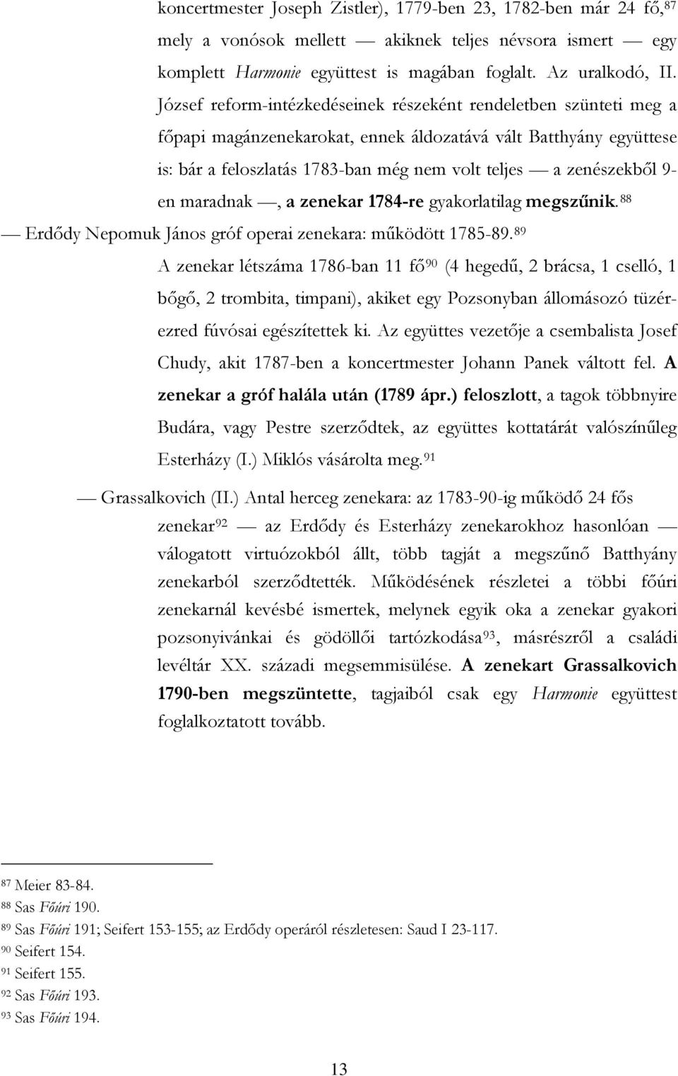 9- en maradnak, a zenekar 1784-re gyakorlatilag megszűnik. 88 Erdődy Nepomuk János gróf operai zenekara: működött 1785-89.