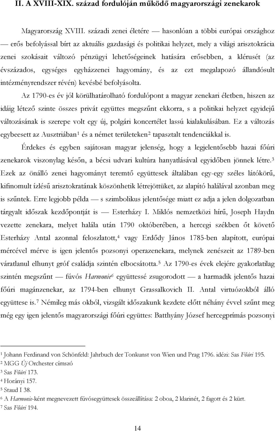 hatására erősebben, a klérusét (az évszázados, egységes egyházzenei hagyomány, és az ezt megalapozó állandósult intézményrendszer révén) kevésbé befolyásolta.