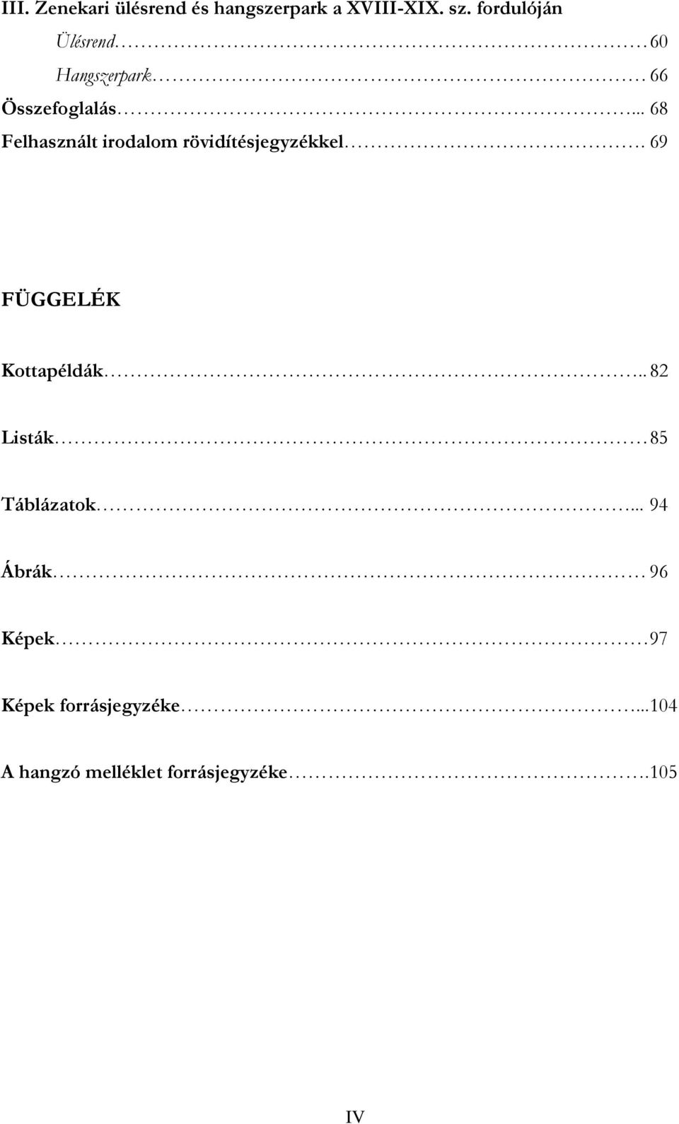 .. 68 Felhasznált irodalom rövidítésjegyzékkel. 69 FÜGGELÉK Kottapéldák.