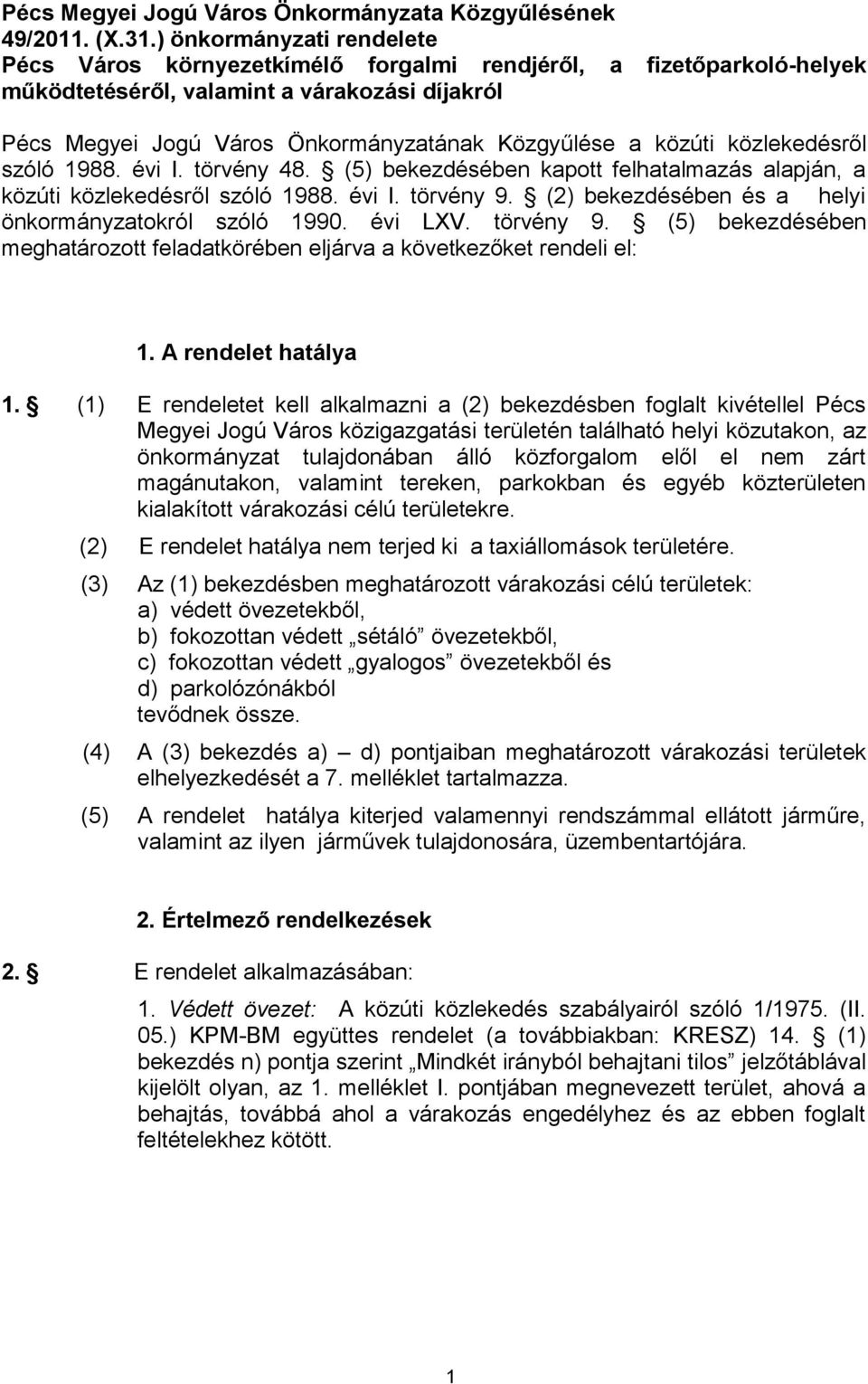 közúti közlekedésről szóló 1988. évi I. törvény 48. (5) bekezdésében kapott felhatalmazás alapján, a közúti közlekedésről szóló 1988. évi I. törvény 9.
