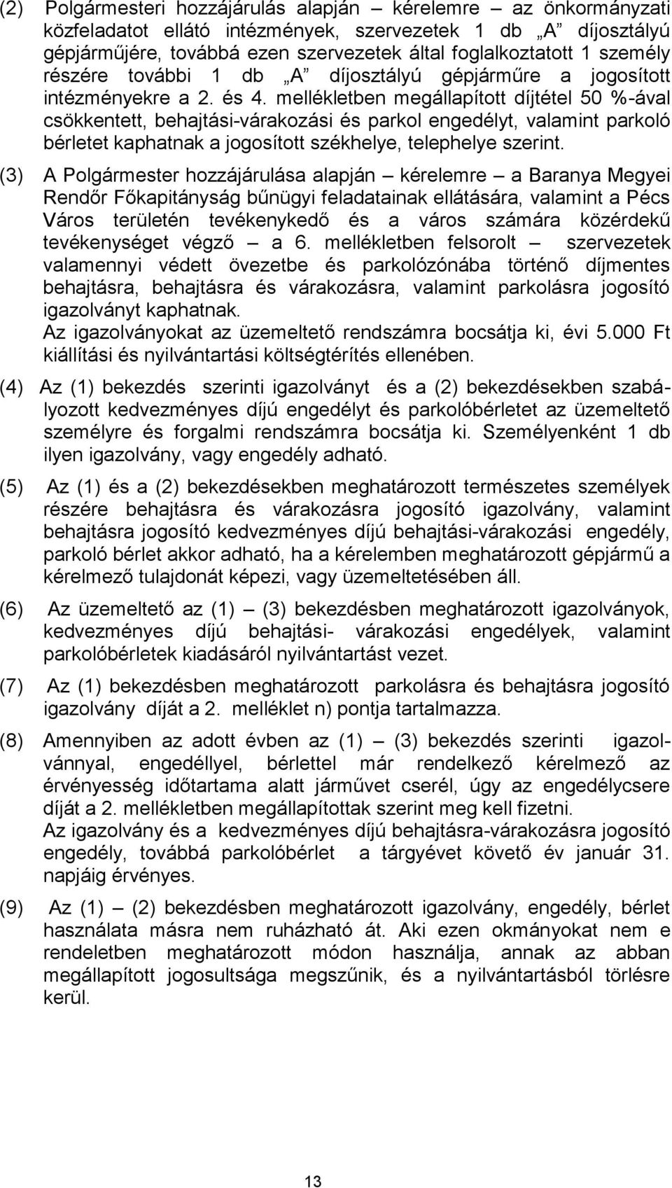 mellékletben megállapított díjtétel 50 %-ával csökkentett, behajtási-várakozási és parkol engedélyt, valamint parkoló bérletet kaphatnak a jogosított székhelye, telephelye szerint.