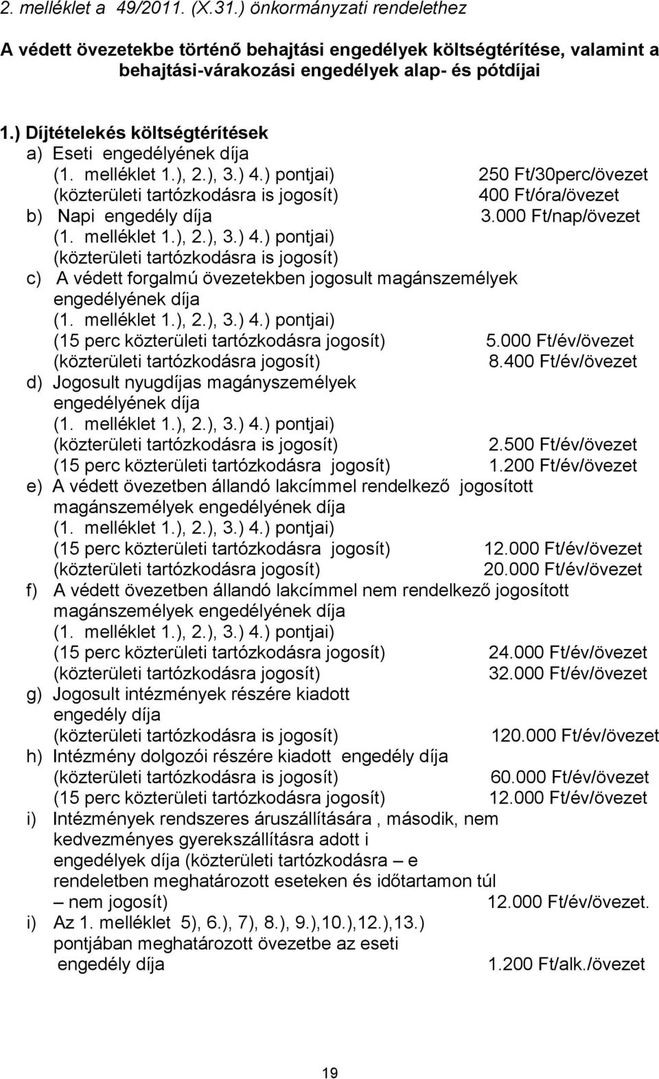 ) pontjai) 250 Ft/30perc/övezet (közterületi tartózkodásra is jogosít) 40