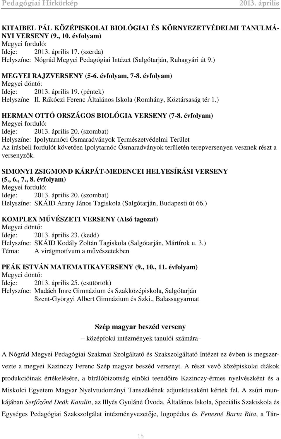 Rákóczi Ferenc Általános Iskola (Romhány, Köztársaság tér 1.) HERMAN OTTÓ ORSZÁGOS BIOLÓGIA VERSENY (7-8. évfolyam) Megyei forduló: Ideje: 20.