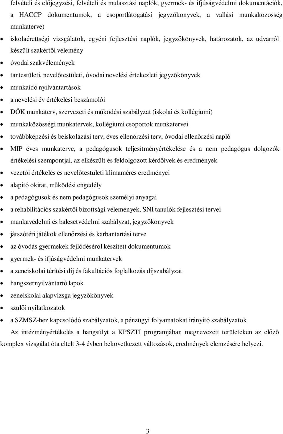 értekezleti jegyzőkönyvek munkaidő nyilvántartások a nevelési év értékelési beszámolói DÖK munkaterv, szervezeti és működési szabályzat (iskolai és kollégiumi) munkaközösségi munkatervek, kollégiumi