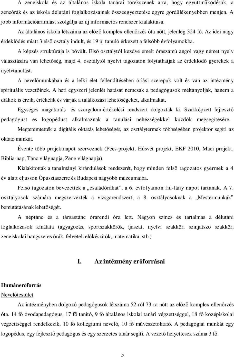 Az idei nagy érdeklődés miatt 3 első osztály indult, és 19 új tanuló érkezett a felsőbb évfolyamokba. A képzés struktúrája is bővült.