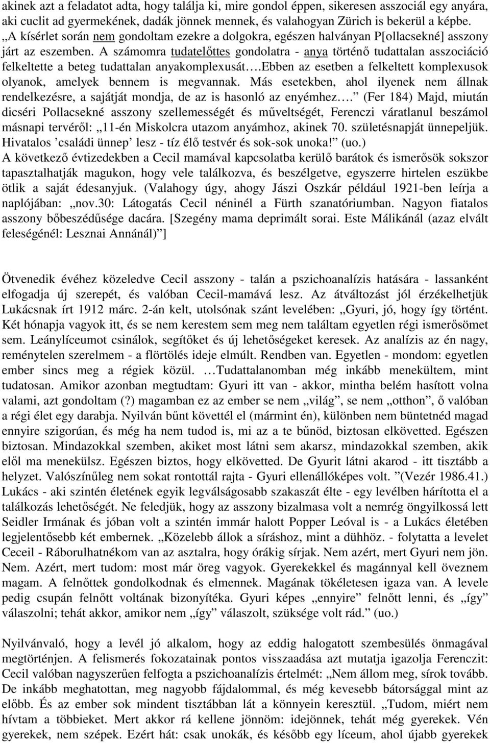 A számomra tudatelıttes gondolatra - anya történı tudattalan asszociáció felkeltette a beteg tudattalan anyakomplexusát.ebben az esetben a felkeltett komplexusok olyanok, amelyek bennem is megvannak.