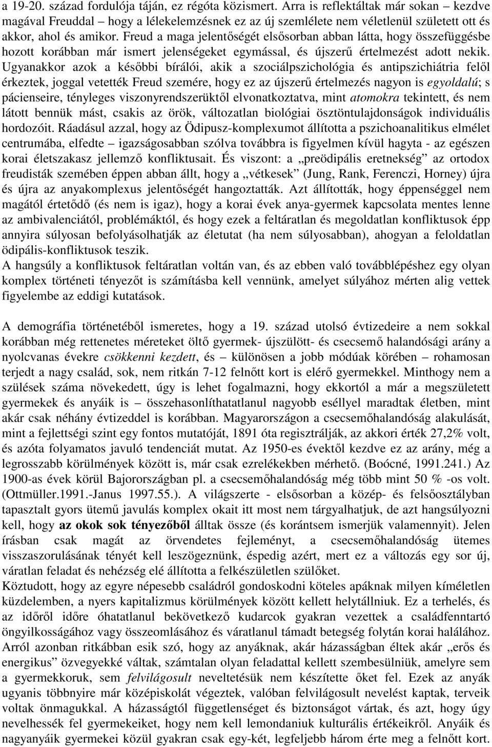 Freud a maga jelentıségét elsısorban abban látta, hogy összefüggésbe hozott korábban már ismert jelenségeket egymással, és újszerő értelmezést adott nekik.