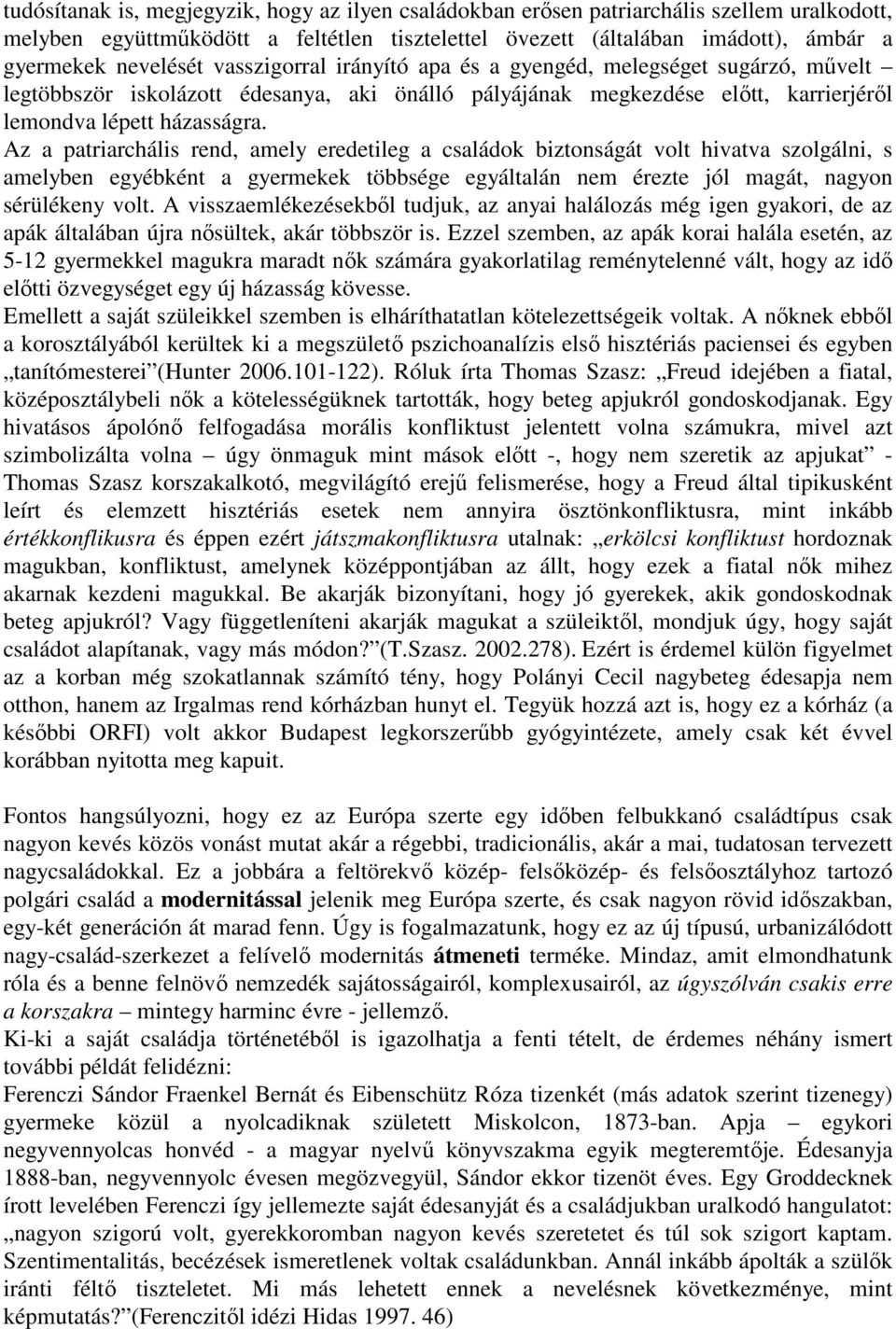 Az a patriarchális rend, amely eredetileg a családok biztonságát volt hivatva szolgálni, s amelyben egyébként a gyermekek többsége egyáltalán nem érezte jól magát, nagyon sérülékeny volt.