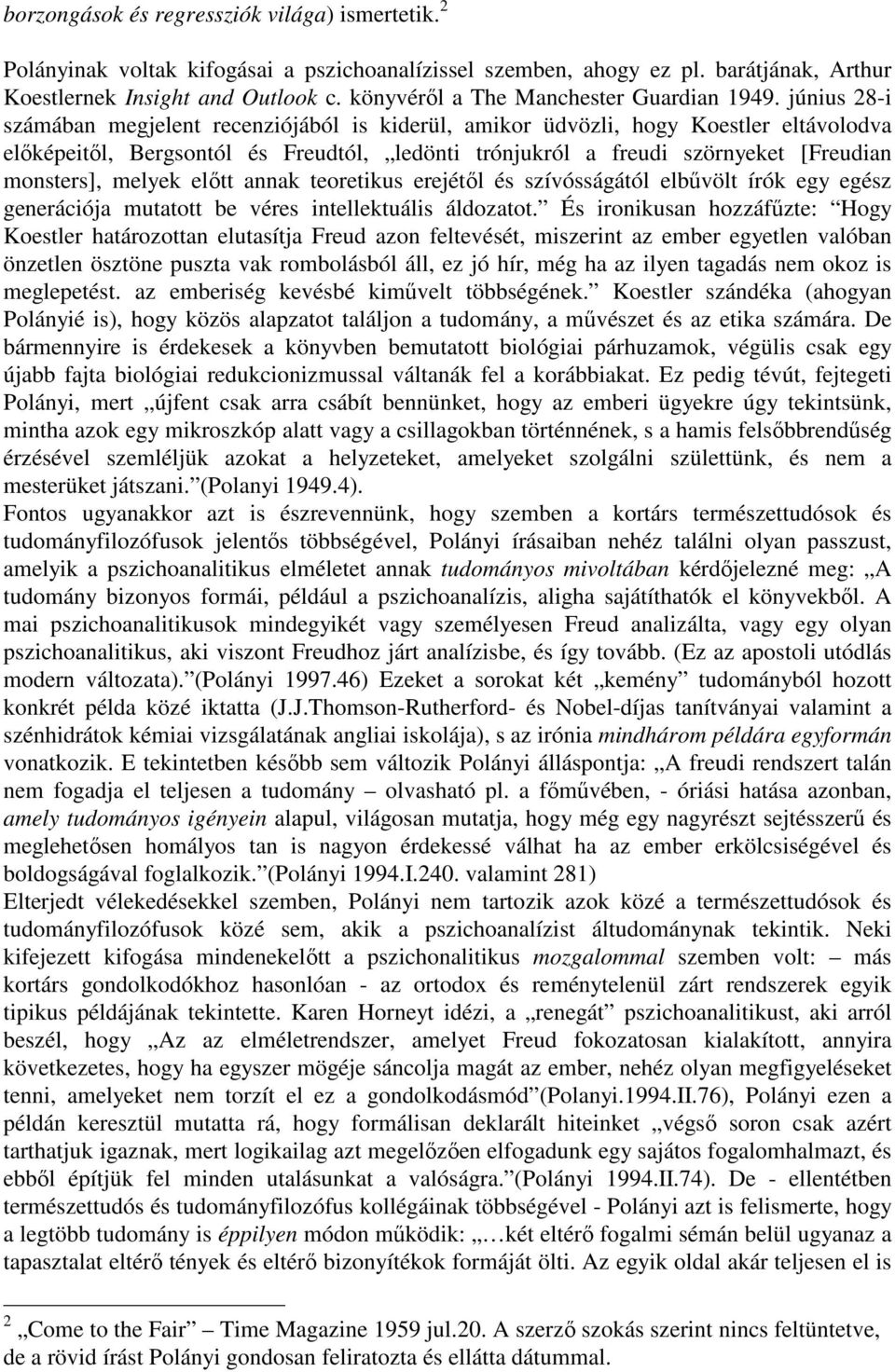 június 28-i számában megjelent recenziójából is kiderül, amikor üdvözli, hogy Koestler eltávolodva elıképeitıl, Bergsontól és Freudtól, ledönti trónjukról a freudi szörnyeket [Freudian monsters],