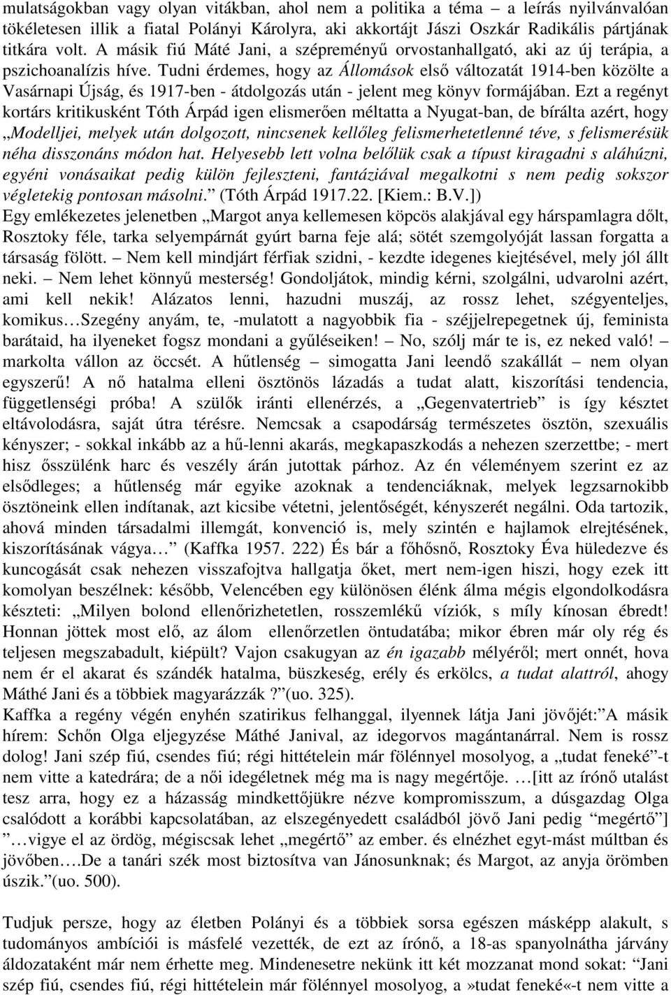 Tudni érdemes, hogy az Állomások elsı változatát 1914-ben közölte a Vasárnapi Újság, és 1917-ben - átdolgozás után - jelent meg könyv formájában.