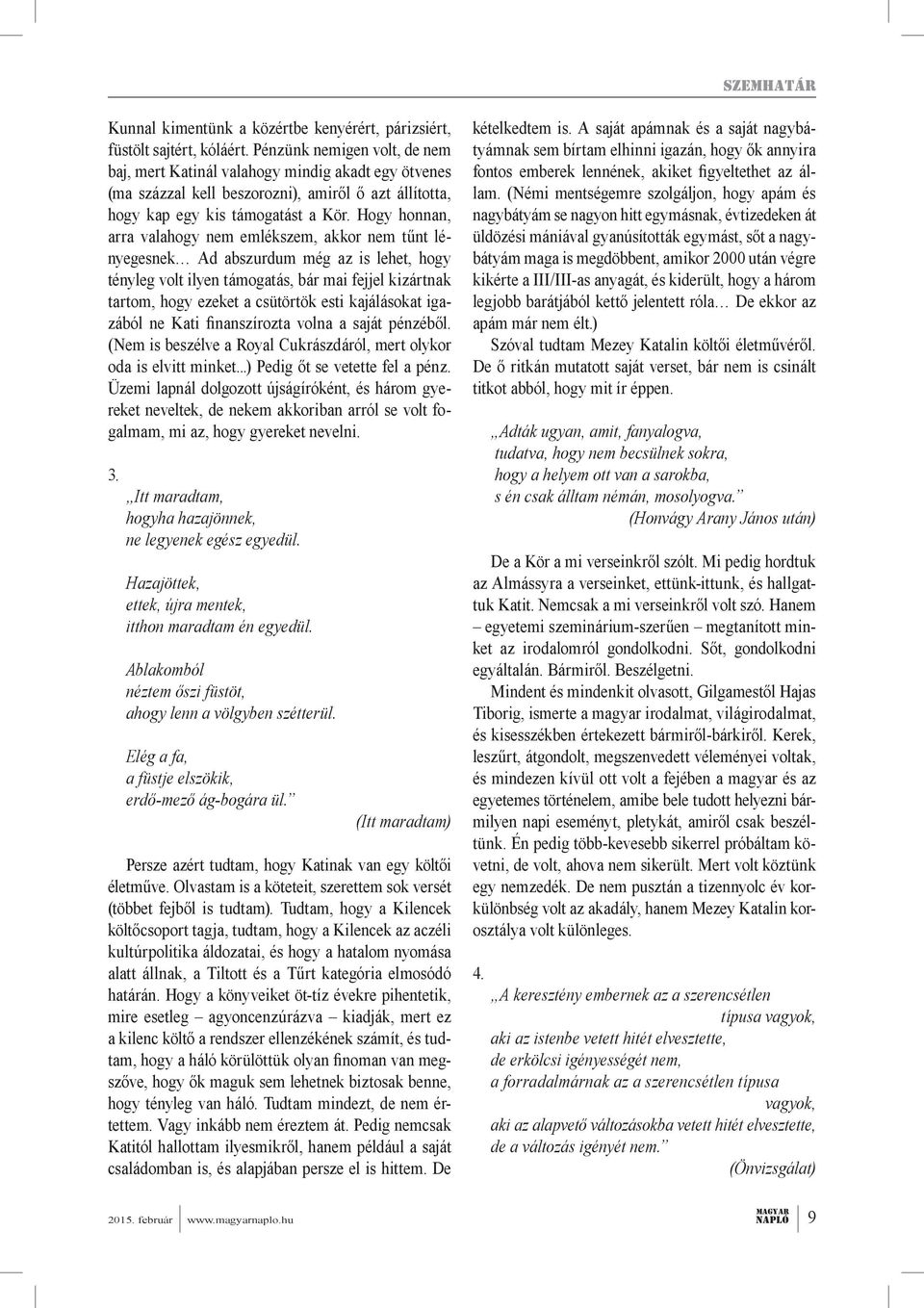 Hogy honnan, arra valahogy nem emlékszem, akkor nem tűnt lényegesnek Ad abszurdum még az is lehet, hogy tényleg volt ilyen támogatás, bár mai fejjel kizártnak tartom, hogy ezeket a csütörtök esti