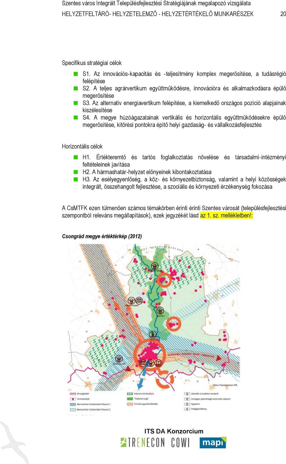 A megye húzóágazatainak vertikális és horizontális együttműködésekre épülő megerősítése, kitörési pontokra építő helyi gazdaság és vállalkozásfejlesztés Horizontális célok H1.