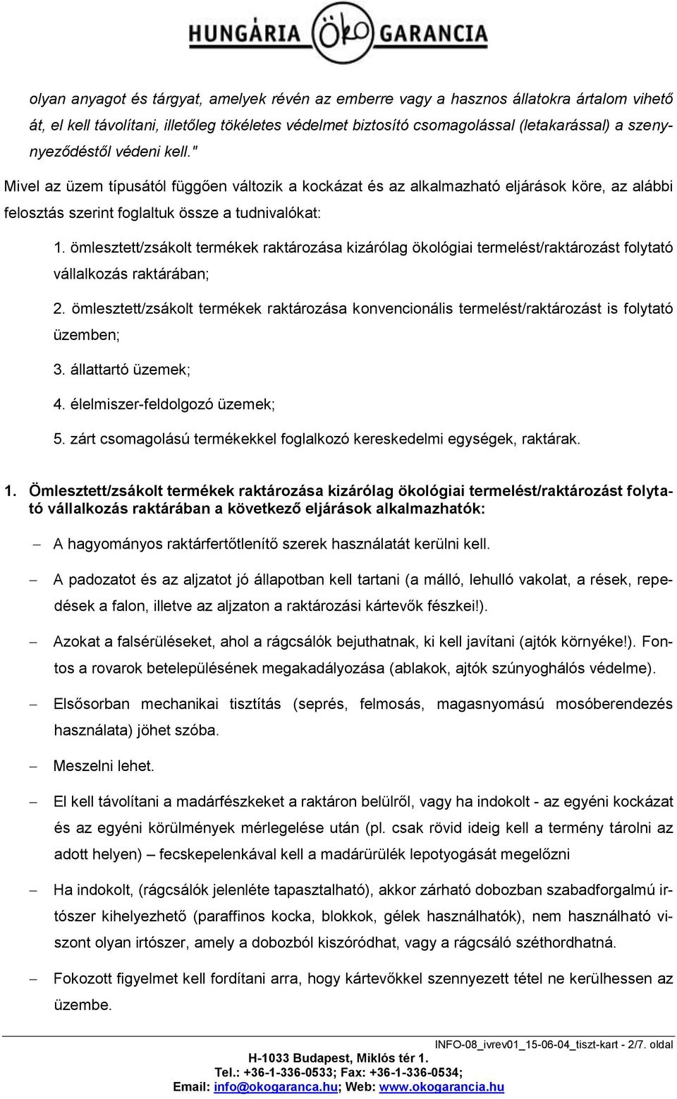 ömlesztett/zsákolt termékek raktározása kizárólag ökológiai termelést/raktározást folytató vállalkozás raktárában; 2.