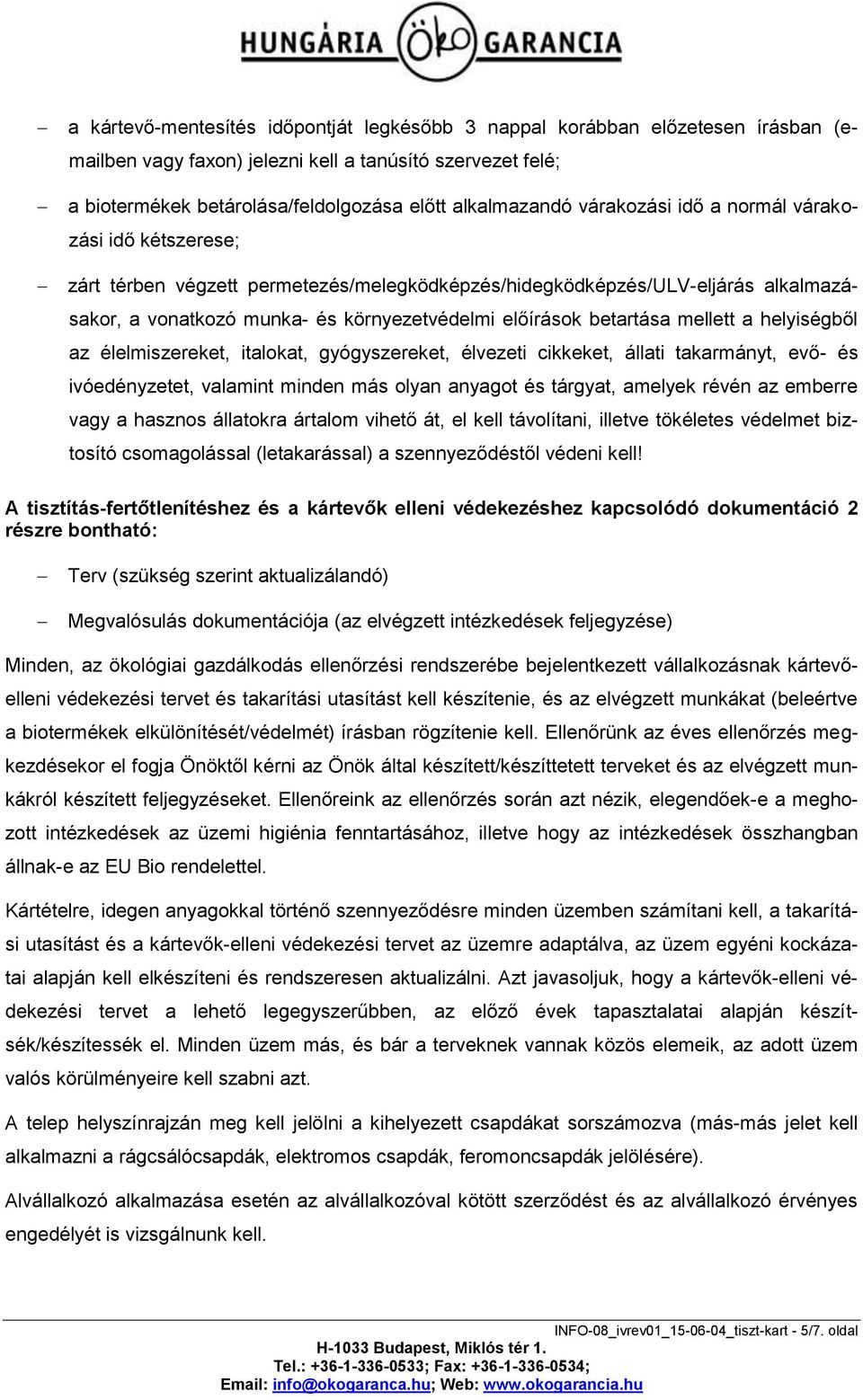 mellett a helyiségből az élelmiszereket, italokat, gyógyszereket, élvezeti cikkeket, állati takarmányt, evő- és ivóedényzetet, valamint minden más olyan anyagot és tárgyat, amelyek révén az emberre