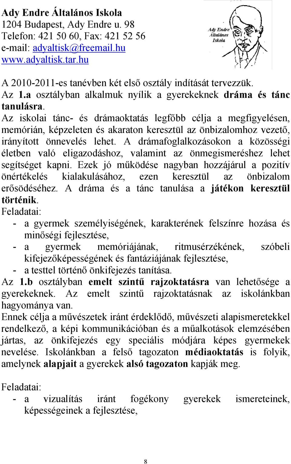 Az iskolai tánc- és drámaoktatás legfőbb célja a megfigyelésen, memórián, képzeleten és akaraton keresztül az önbizalomhoz vezető, irányított önnevelés lehet.