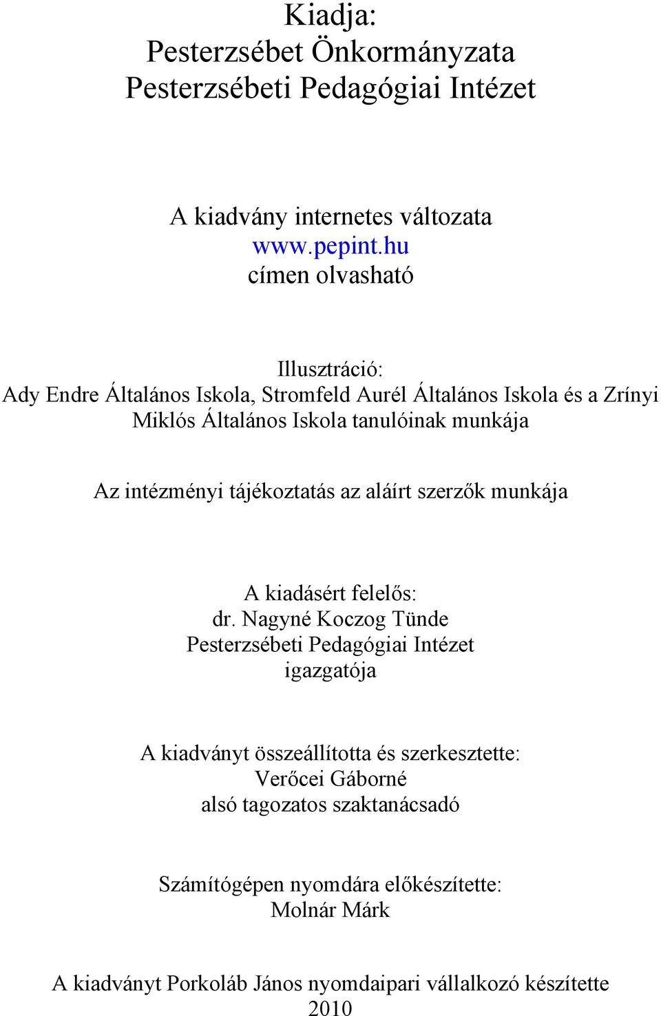 intézményi tájékoztatás az aláírt szerzők munkája A kiadásért felelős: dr.