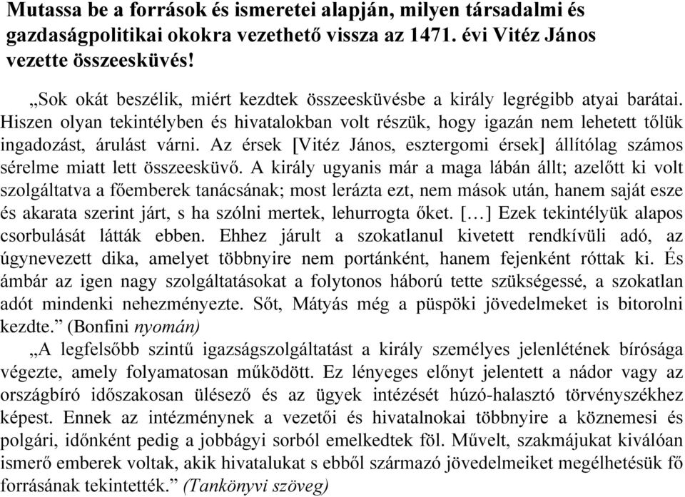 Az érsek [Vitéz János, esztergomi érsek] állítólag számos sérelme miatt lett összeesküvő.