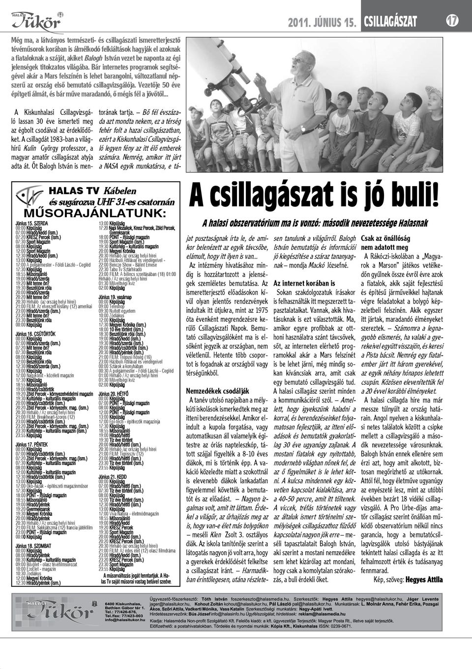 Vezetője 50 éve építgeti álmát, és bár műve maradandó, ő mégis fél a jövőtől... csillagászat 17 HALAS TV Kábelen és sugározva UHF 31-es csatornán MÛSORAJÁNLATUNK: Június 15.