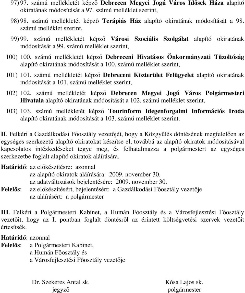 számú melléklet szerint, 100) 100. számú mellékletét képző Debreceni Hivatásos Önkormányzati Tűzoltóság alapító okiratának módosítását a 100. számú melléklet szerint, 101) 101.