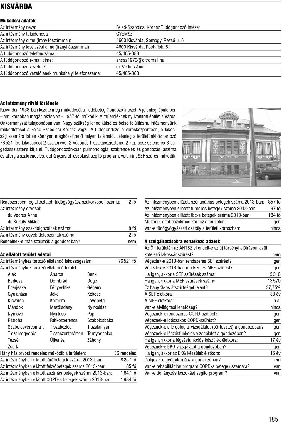 Vedres Anna A tüdõgondozó vezetõjének munkahelyi telefonszáma: 45/405-088 Kisvárdán 1938-ban kezdte meg mûködését a Tüdõbeteg Gondozó Intézet.