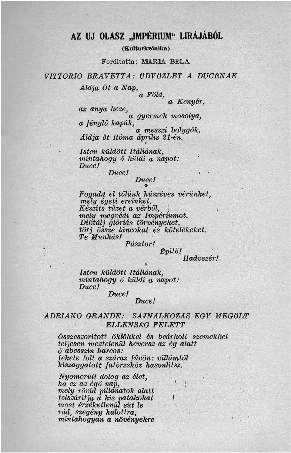 Készíts tüzet a vérből, mély megvédi az Impériumot. Diktálj glóriás törvényeket, törj össze láncokat és kötelékeket. Te Munkás! Pásztor! Épitő! Hadvezér!