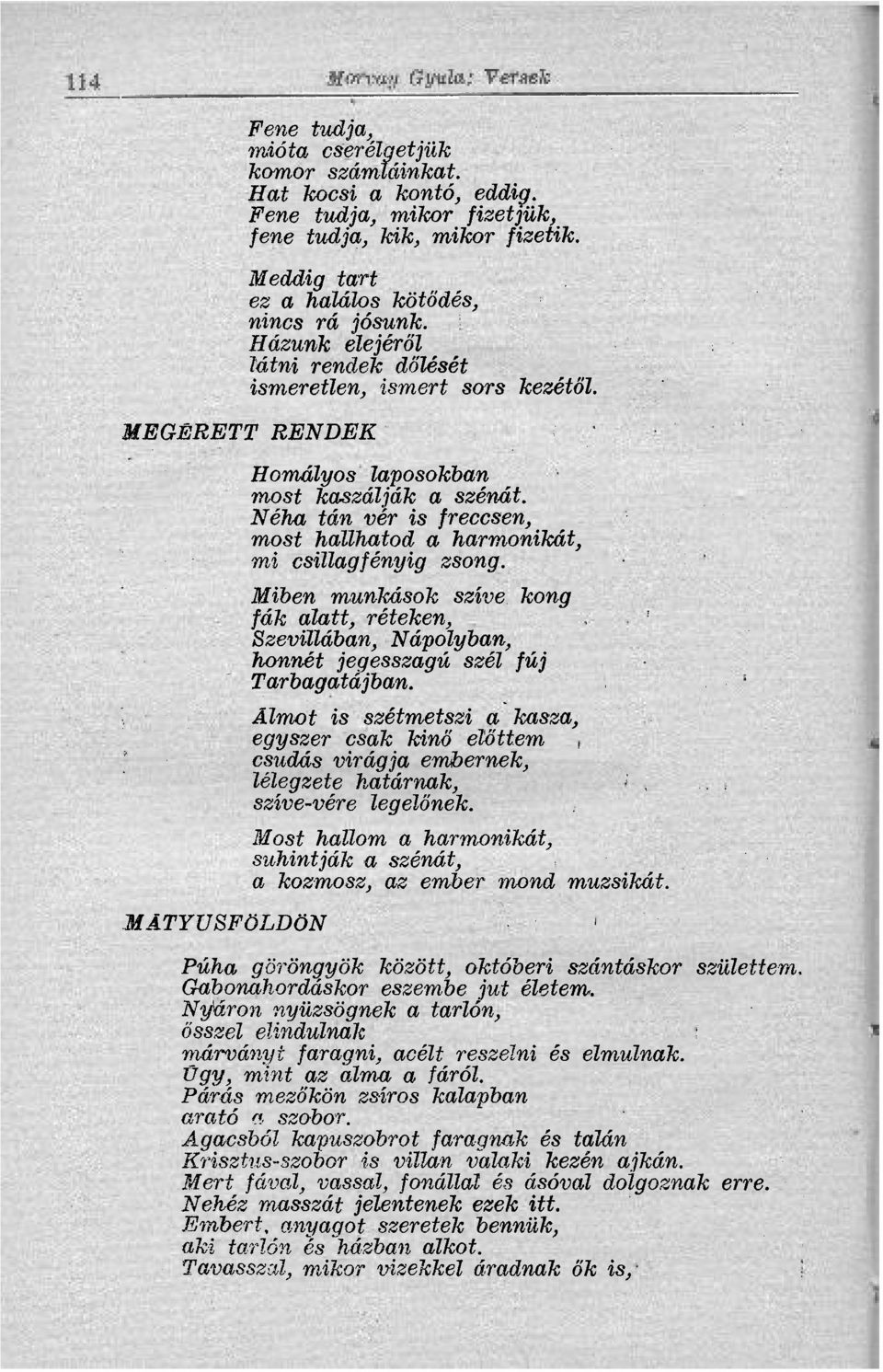 Néha tán vér is freccsen, most hallhatod a harmonikát, mi csillagfényig zsong. Miben munkások szíve kong fák alatt, réteken, Szevillában, Nápolyban, honnét jegesszagú szél fúj Tarbagatájban.