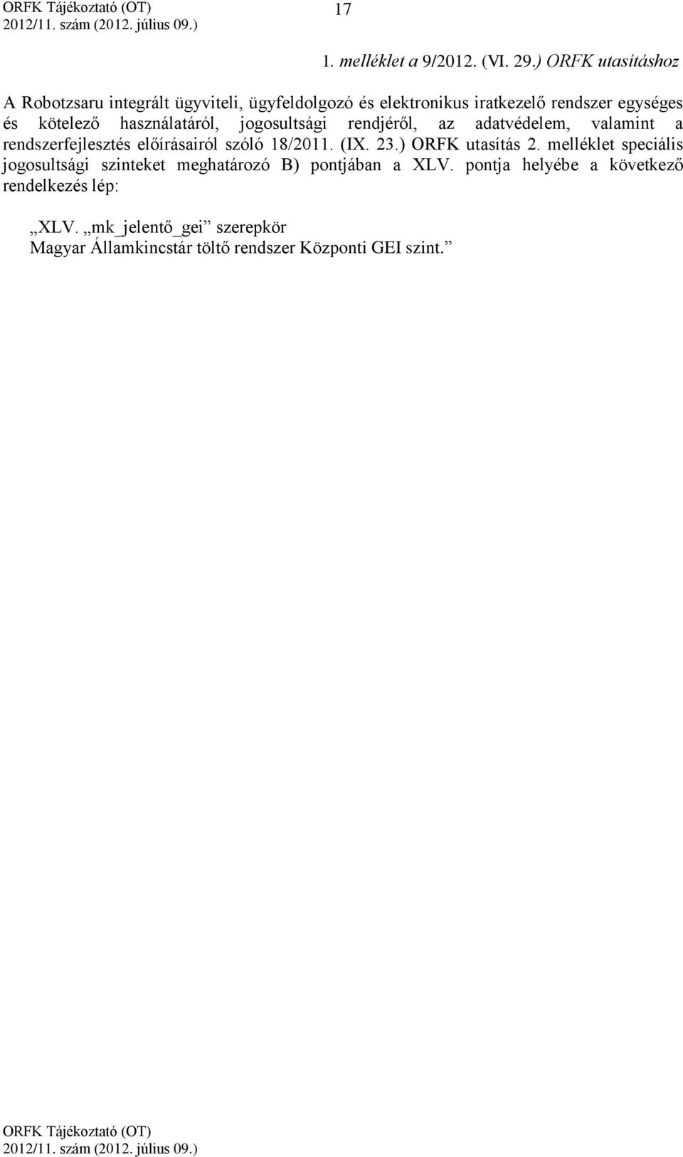 használatáról, jogosultsági rendjéről, az adatvédelem, valamint a rendszerfejlesztés előírásairól szóló 18/2011. (IX. 23.