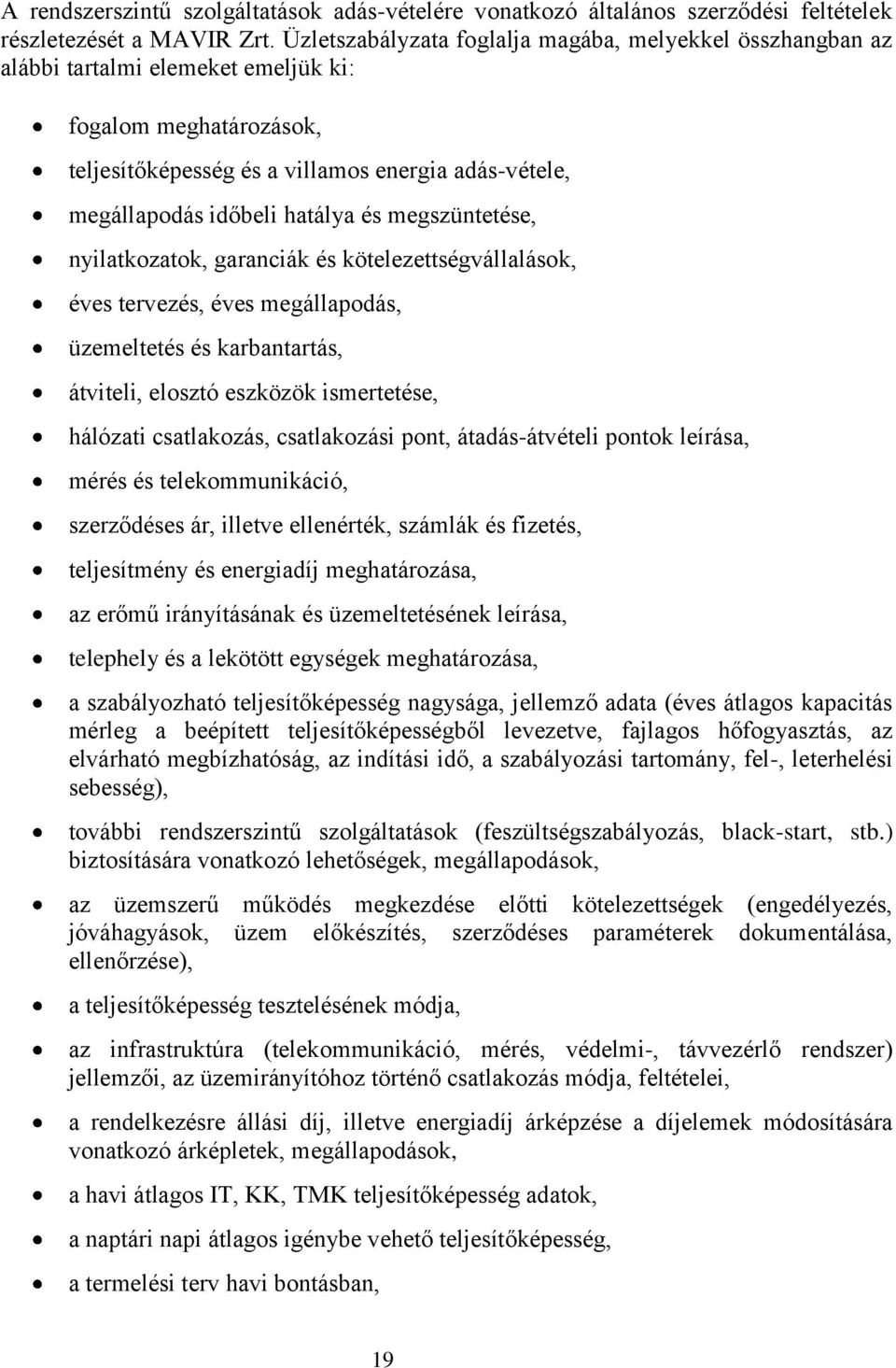 hatálya és megszüntetése, nyilatkozatok, garanciák és kötelezettségvállalások, éves tervezés, éves megállapodás, üzemeltetés és karbantartás, átviteli, elosztó eszközök ismertetése, hálózati