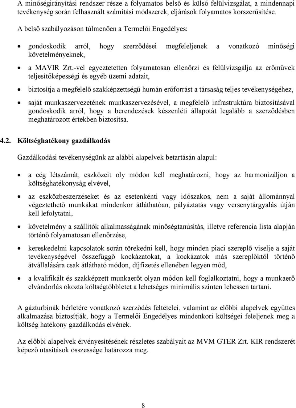 -vel egyeztetetten folyamatosan ellenőrzi és felülvizsgálja az erőművek teljesítőképességi és egyéb üzemi adatait, biztosítja a megfelelő szakképzettségű humán erőforrást a társaság teljes