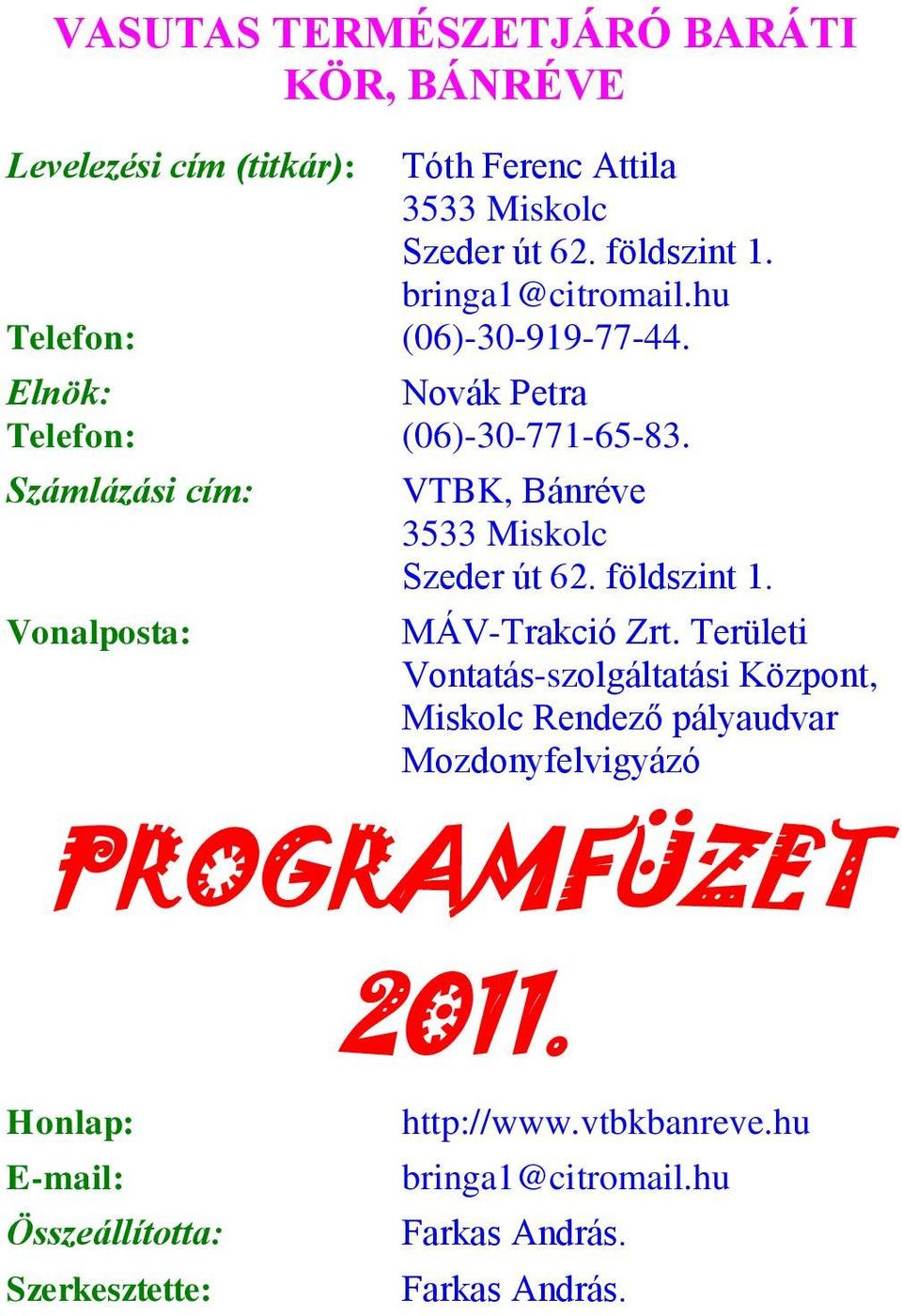 Számlázási cím: Vonalposta: VTBK, Bánréve 3533 Miskolc Szeder út 62. földszint 1. MÁV-Trakció Zrt.