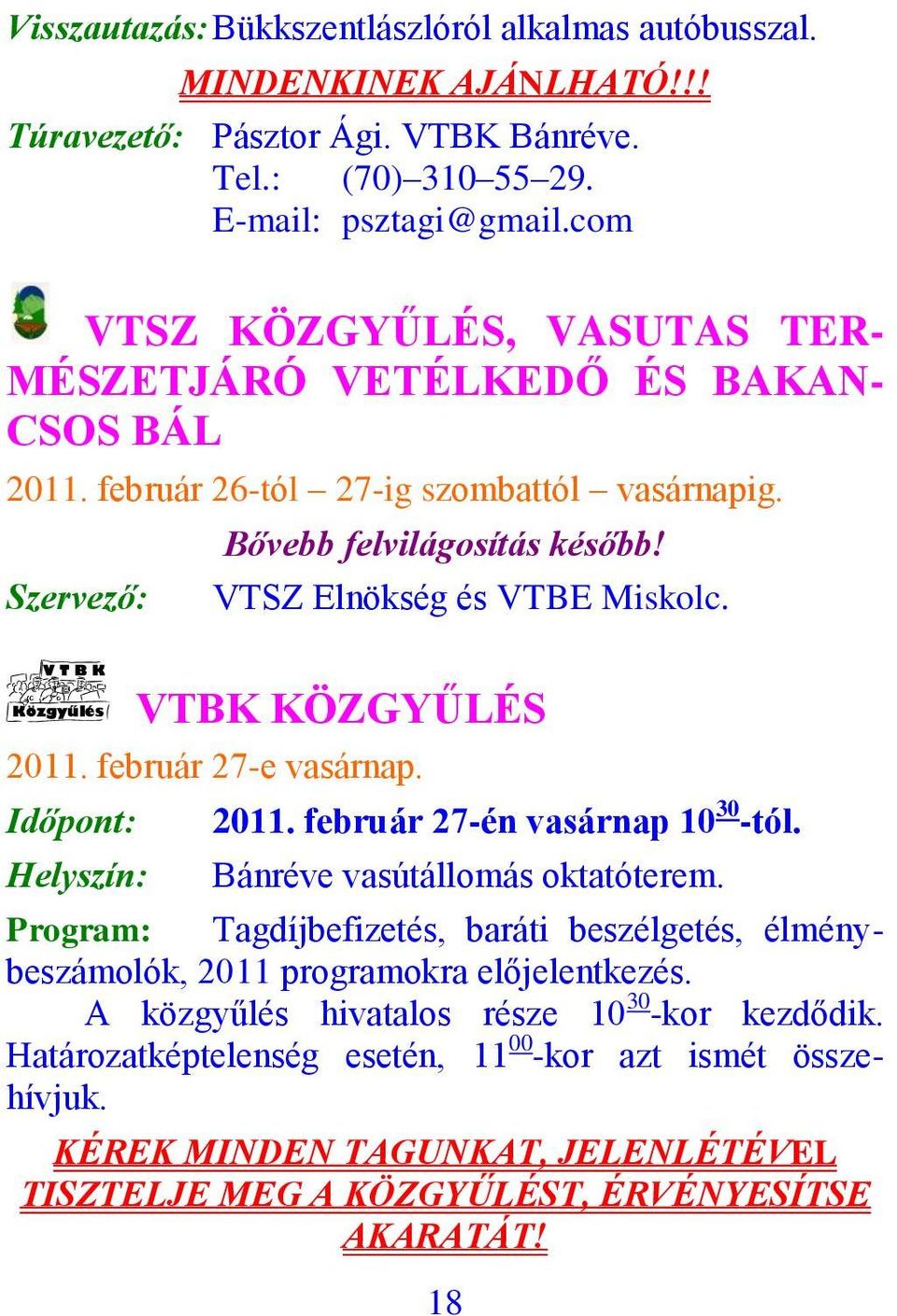 V T B K Közgyűlés VTBK KÖZGYŰLÉS 2011. február 27-e vasárnap. Időpont: Helyszín: 2011. február 27-én vasárnap 10 30 -tól. Bánréve vasútállomás oktatóterem.