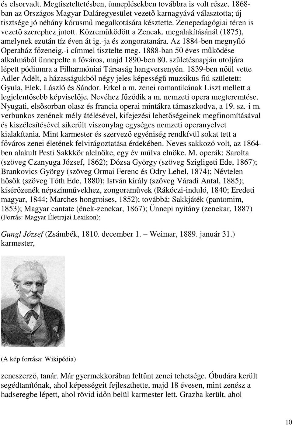 Közreműködött a Zeneak. megalakításánál (1875), amelynek ezután tíz éven át ig.-ja és zongoratanára. Az 1884-ben megnyíló Operaház főzeneig.-i címmel tisztelte meg.