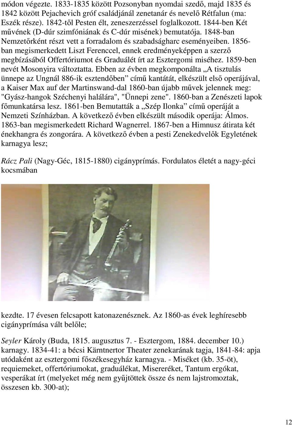 1856- ban megismerkedett Liszt Ferenccel, ennek eredményeképpen a szerző megbízásából Offertóriumot és Graduálét írt az Esztergomi miséhez. 1859-ben nevét Mosonyira változtatta.