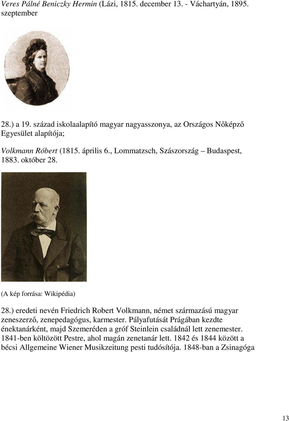 október 28. (A kép forrása: Wikipédia) 28.) eredeti nevén Friedrich Robert Volkmann, német származású magyar zeneszerző, zenepedagógus, karmester.