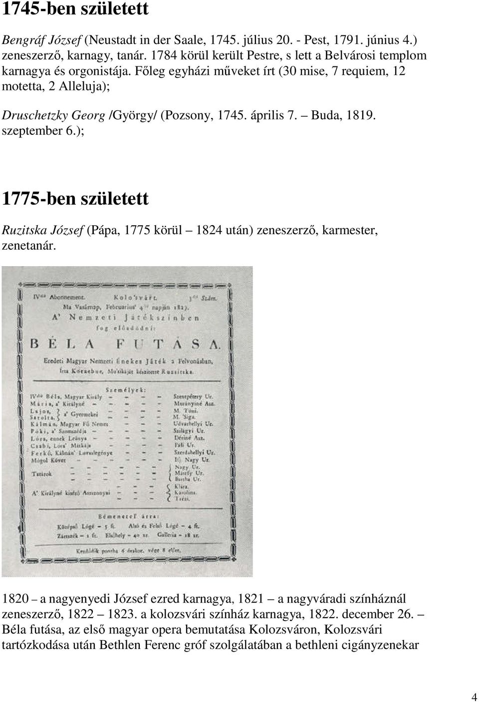 Főleg egyházi műveket írt (30 mise, 7 requiem, 12 motetta, 2 Alleluja); Druschetzky Georg /György/ (Pozsony, 1745. április 7. Buda, 1819. szeptember 6.