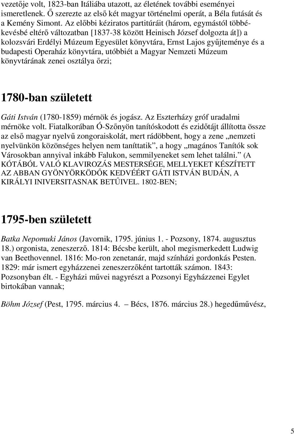 gyűjteménye és a budapesti Operaház könyvtára, utóbbiét a Magyar Nemzeti Múzeum könyvtárának zenei osztálya őrzi; 1780-ban született Gáti István (1780-1859) mérnök és jogász.