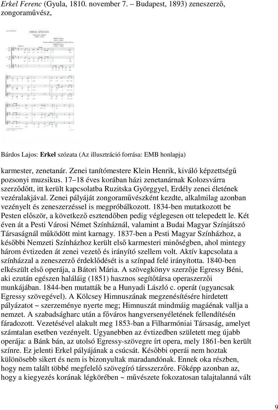 17 18 éves korában házi zenetanárnak Kolozsvárra szerződőtt, itt került kapcsolatba Ruzitska Györggyel, Erdély zenei életének vezéralakjával.