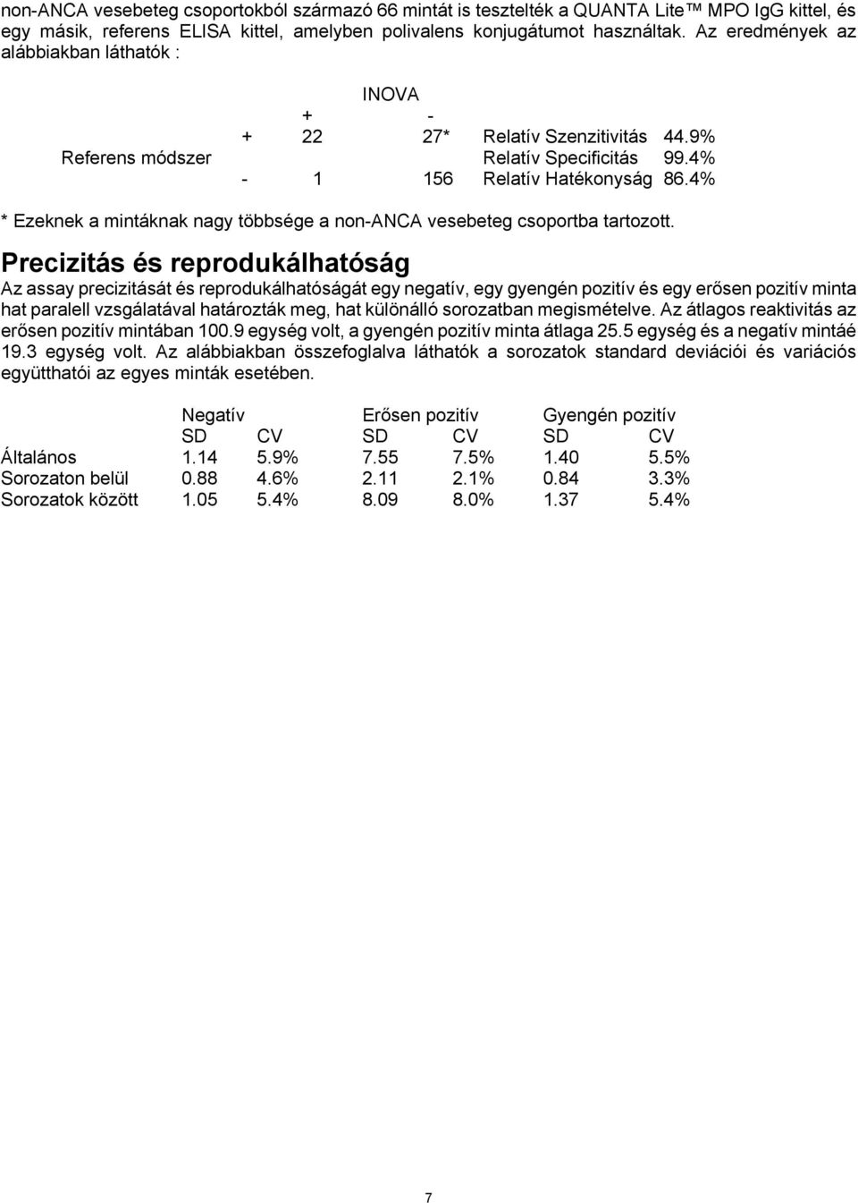 4% * Ezeknek a mintáknak nagy többsége a non-anca vesebeteg csoportba tartozott.