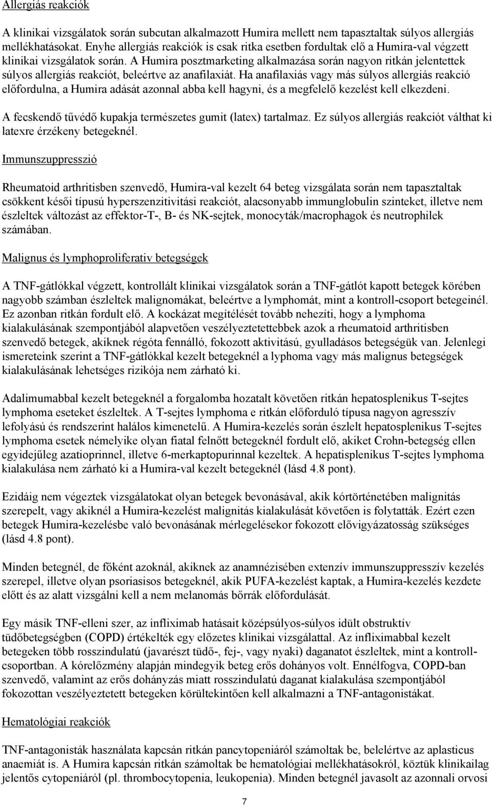 A Humira posztmarketing alkalmazása során nagyon ritkán jelentettek súlyos allergiás reakciót, beleértve az anafilaxiát.