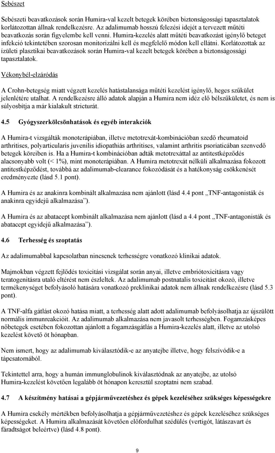 Humira-kezelés alatt műtéti beavatkozást igénylő beteget infekció tekintetében szorosan monitorizálni kell és megfelelő módon kell ellátni.