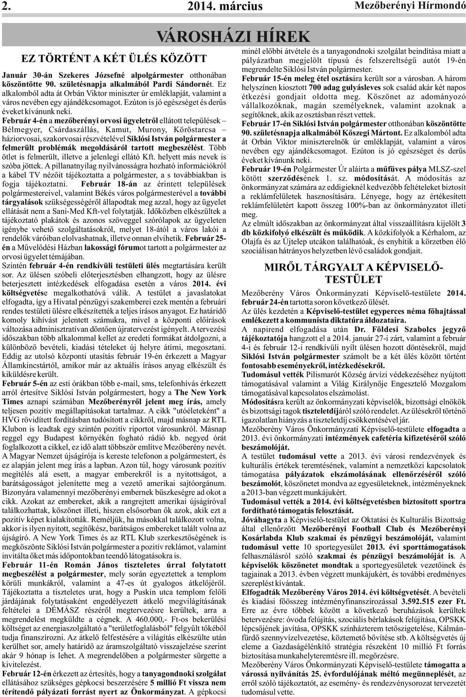 Február 4-én a mezőberényi orvosi ügyeletről ellátott települések Bélmegyer, Csárdaszállás, Kamut, Murony, Köröstarcsa háziorvosai, szakorvosai részvételével Siklósi István polgármester a felmerült