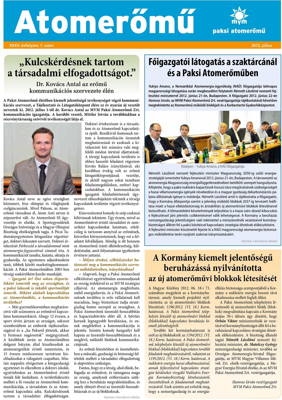 vezetőt neveztek ki. 2012. július 1-től dr. Kovács Antal az MVM Paksi Atomerőmű Zrt. kommunikációs igazgatója.