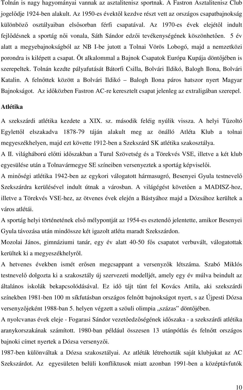 Az 1970-es évek elejétıl indult fejlıdésnek a sportág nıi vonala, Sáth Sándor edzıi tevékenységének köszönhetıen.