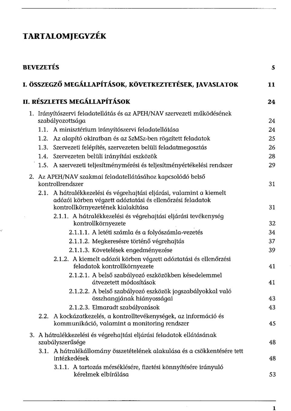 3. Szervezeti felépítés, szervezeten belüli feladatmegosztás 1.4. Szervezeten belüli irányítási eszközök 1.5.