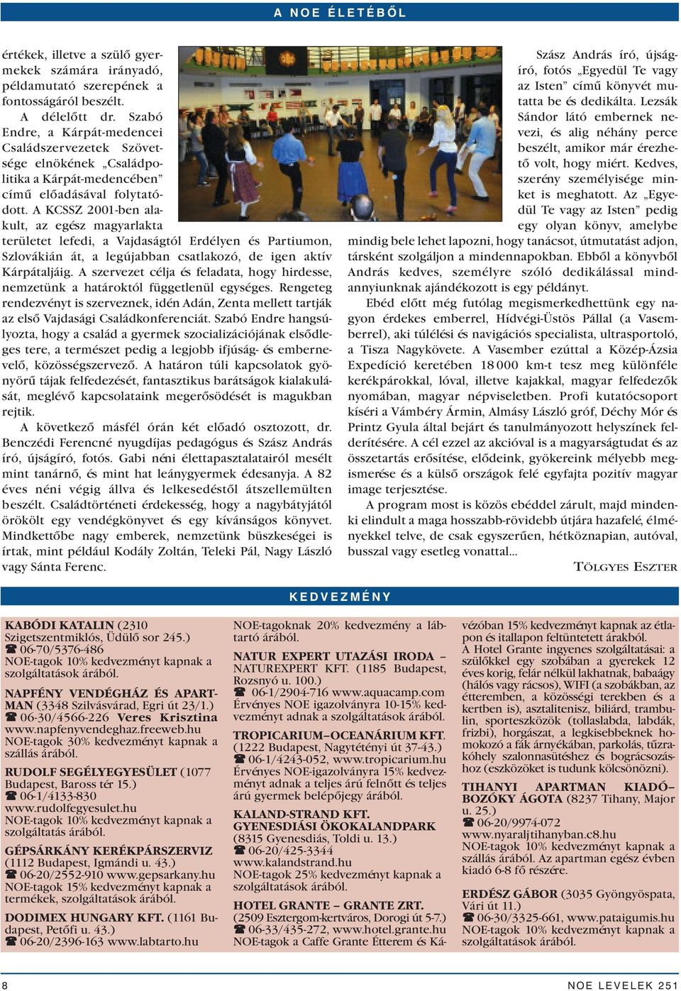 A KCSSZ 2001-ben alakult, az egész magyarlakta területet lefedi, a Vajdaságtól Erdélyen és Partiumon, Szlovákián át, a legújabban csatlakozó, de igen aktív Kárpátaljáig.