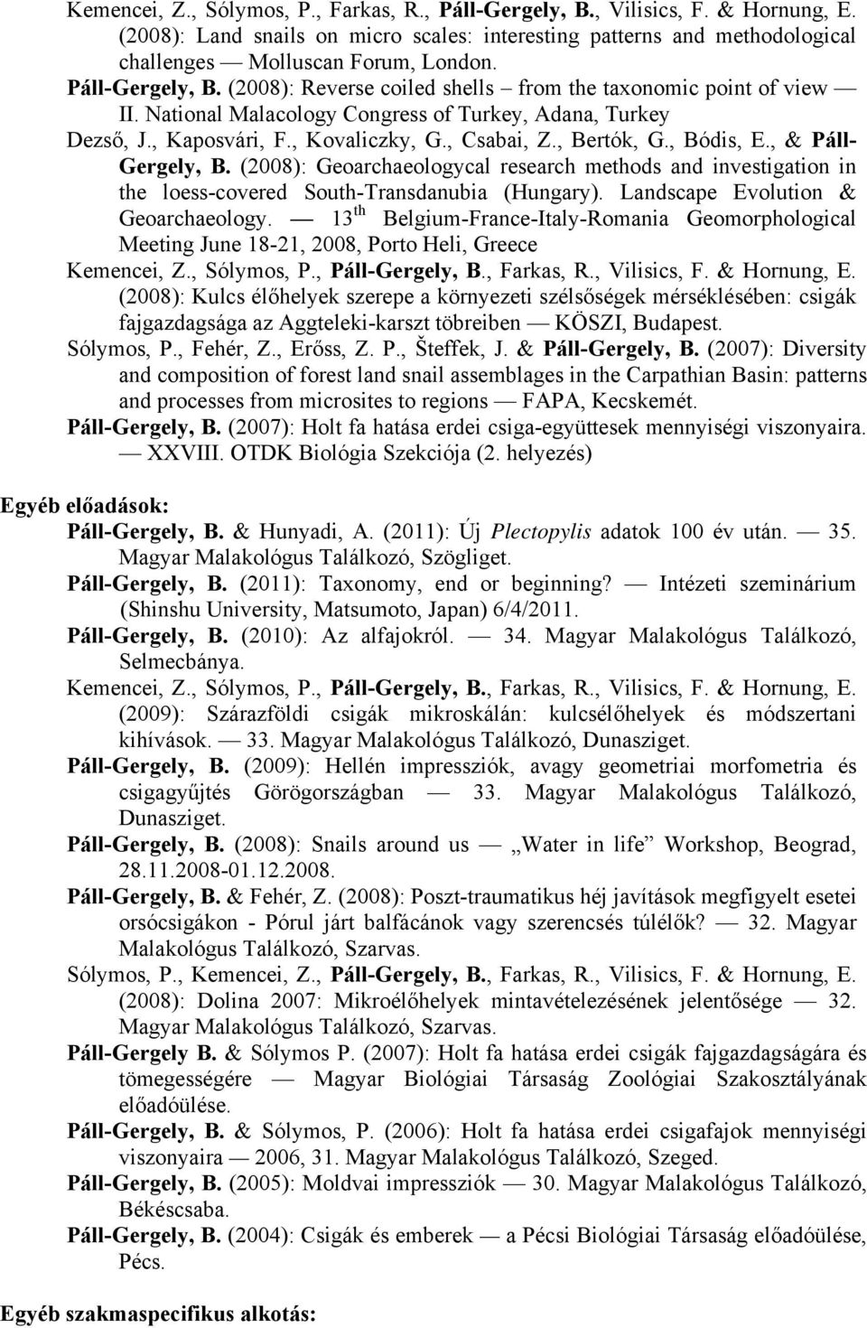 , Bertók, G., Bódis, E., & Páll- Gergely, B. (2008): Geoarchaeologycal research methods and investigation in the loess-covered South-Transdanubia (Hungary). Landscape Evolution & Geoarchaeology.