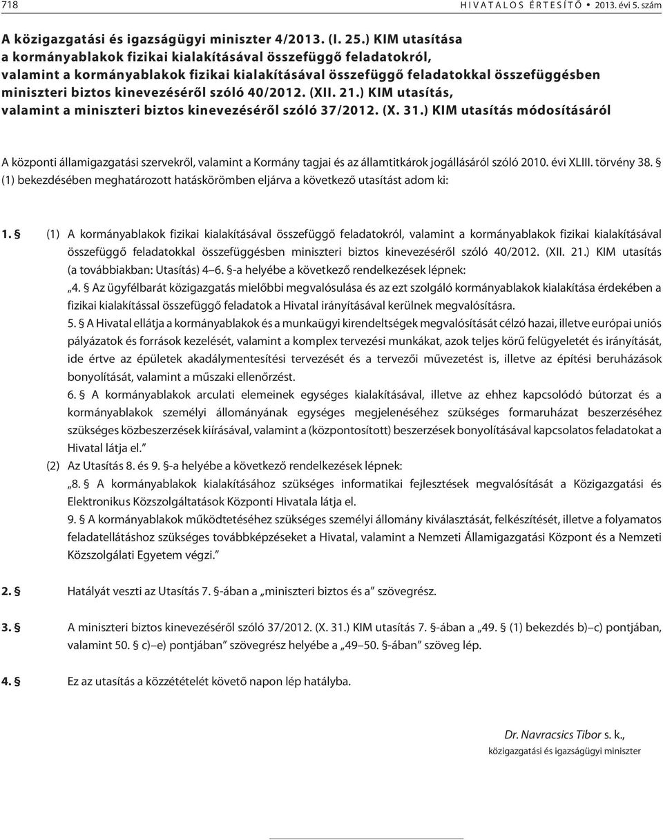 kinevezésérõl szóló 40/2012. (XII. 21.) KIM utasítás, valamint a miniszteri biztos kinevezésérõl szóló 37/2012. (X. 31.