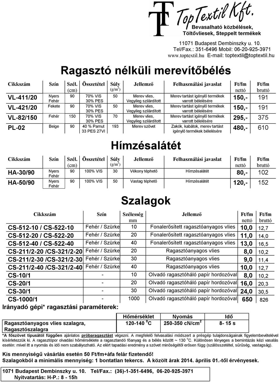 191 50 Merev vlies, varrott bélelésére 50 Merev vlies, Merev tartást igénylő termékek varrott bélelésére 70 Merev vlies, Merev tartást igénylő termékek varrott bélelésére 193 Merev szövet Zakók,