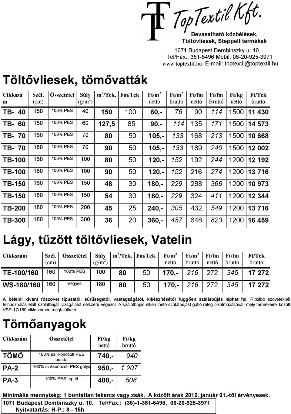 Ft/m 2 Bruttó Ft/kg Ft/Tek TB- 40 150 100% PES 40 150 100 60,- 76 90 114 1500 11 430 TB- 60 150 100% PES 60 127,5 85 90,- 114 135 171 1500 14 573 TB- 70 160 100% PES 70 80 50 105,- 133 168 213 1500